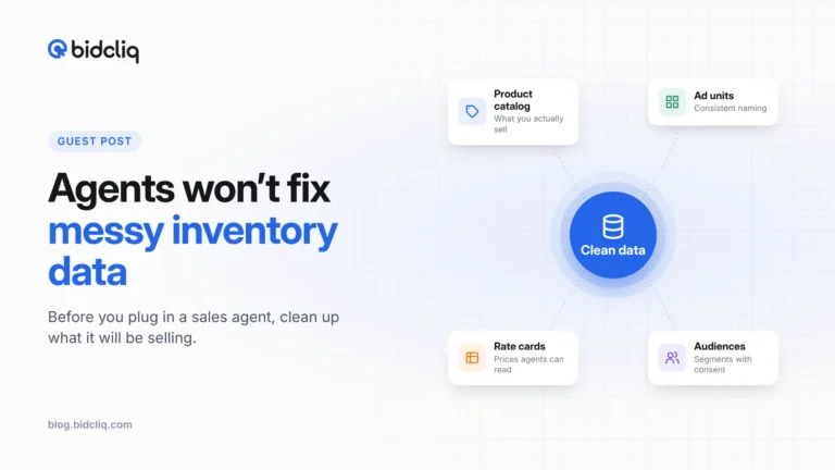 Agents won’t fix messy inventory data: product catalog, ad units, rate cards and audiences around clean data